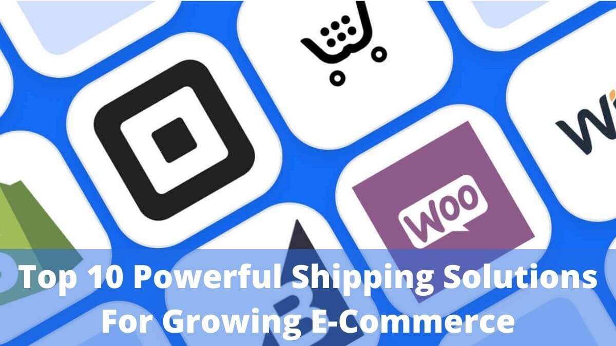 Top 10 Powerful Shipping Solutions For Growing E-Commerce