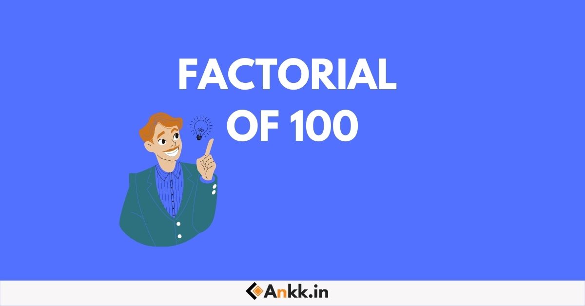 What is The Factorial of Hundred?