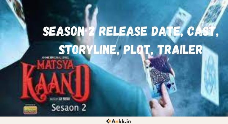 Matsya Kaand Season 2 Release Date, Cast, Storyline, Plot, Trailer