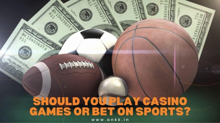 Should You Play Casino Games Or Bet On Sports?