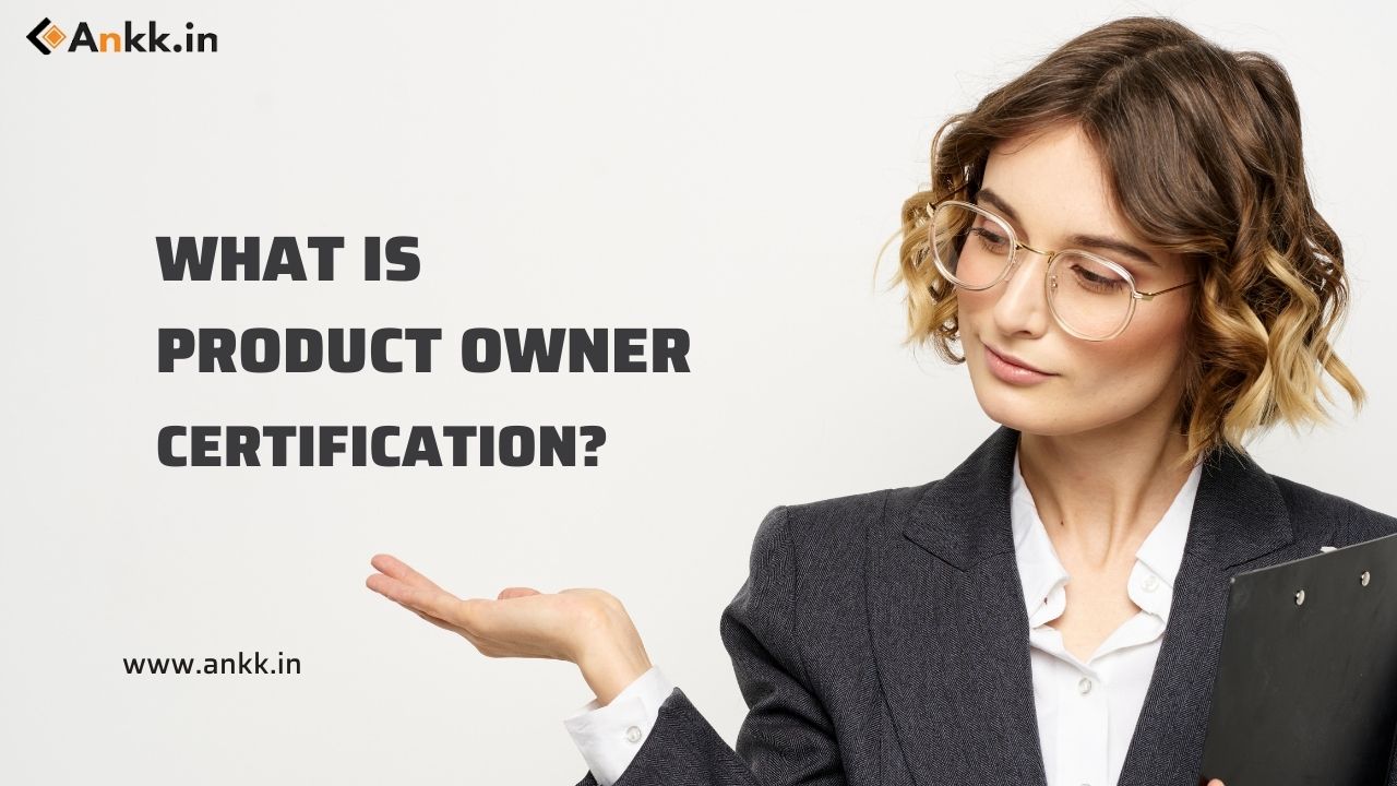 What Product Owner Certification Is and Some of the Best Ones In 2022