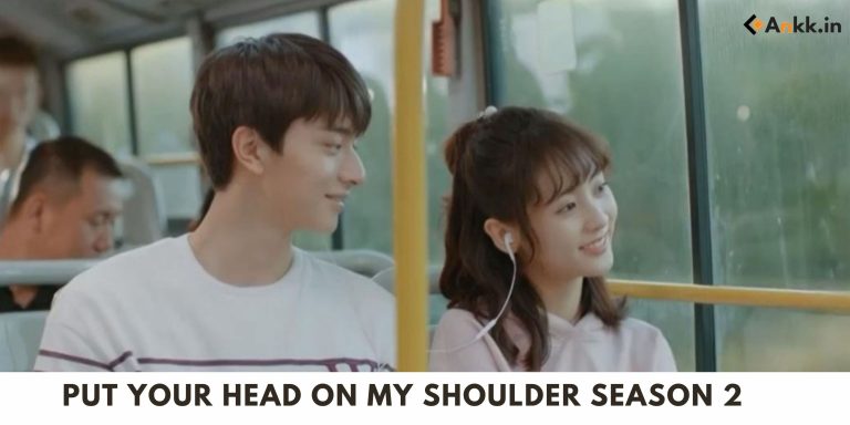 Put Your Head On My Shoulder Season 2 Release Date, Cast, Story, Plot, and Review