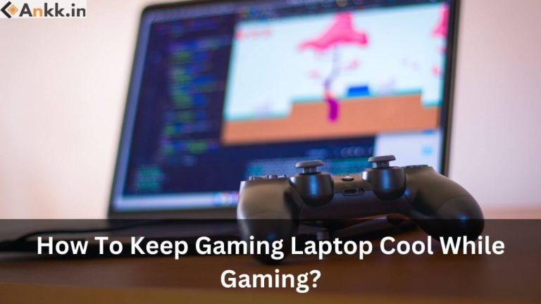 How To Keep Gaming Laptop Cool While Gaming