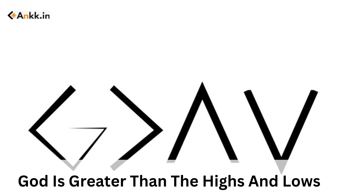 God Is Greater Than The Highs And Lows Meaning, Tattoo & More